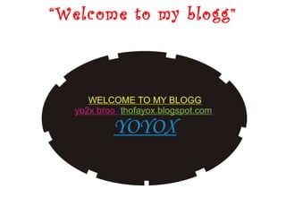 “ Welcome to my blogg” 