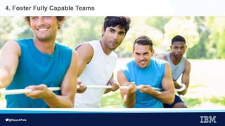 @DipeshPala
4. Foster Fully Capable Teams
 