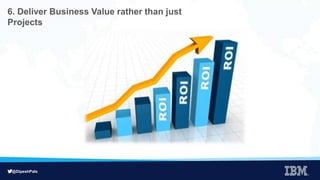 @DipeshPala
6. Deliver Business Value rather than just
Projects
 