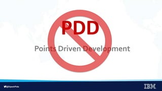@DipeshPala
PDD
Points Driven Development
 