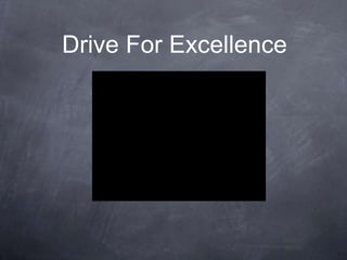 Drive For Excellence
 