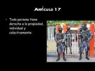 Artículo 17 Toda persona tiene derecho a la propiedad, individual y colectivamente 
