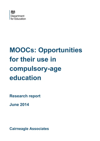 MOOCs: Opportunities for their use in compulsory-age education 
Research report 
June 2014 
Cairneagle Associates  