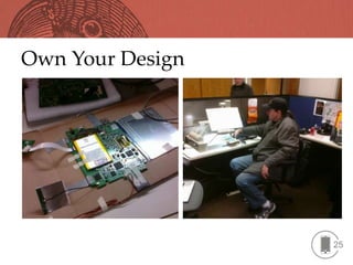 Own Your Design




                  25
 