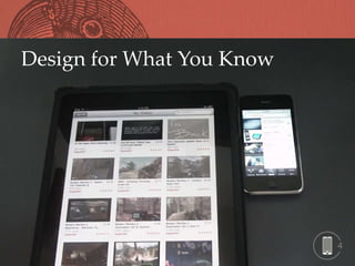 Design for What You Know




                           4
 