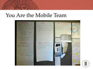 You Are the Mobile Team




                          5
 