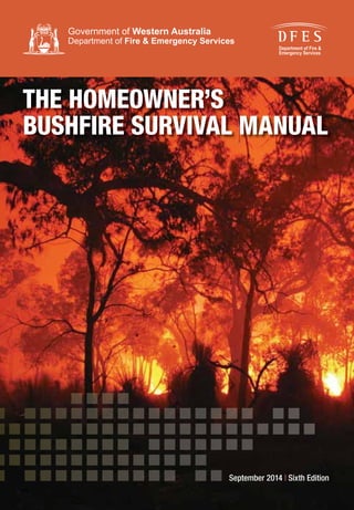 September 2014 | Sixth Edition
THE HOMEOWNER’S
BUSHFIRE SURVIVAL MANUAL
 