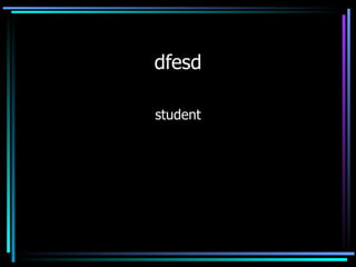 dfesd

           student




21.03.12             1
 