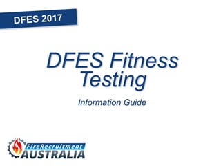 DFES Fitness
Testing
Information Guide
 