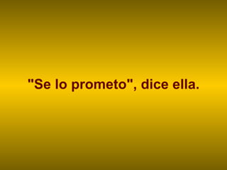 "Se lo prometo", dice ella. 