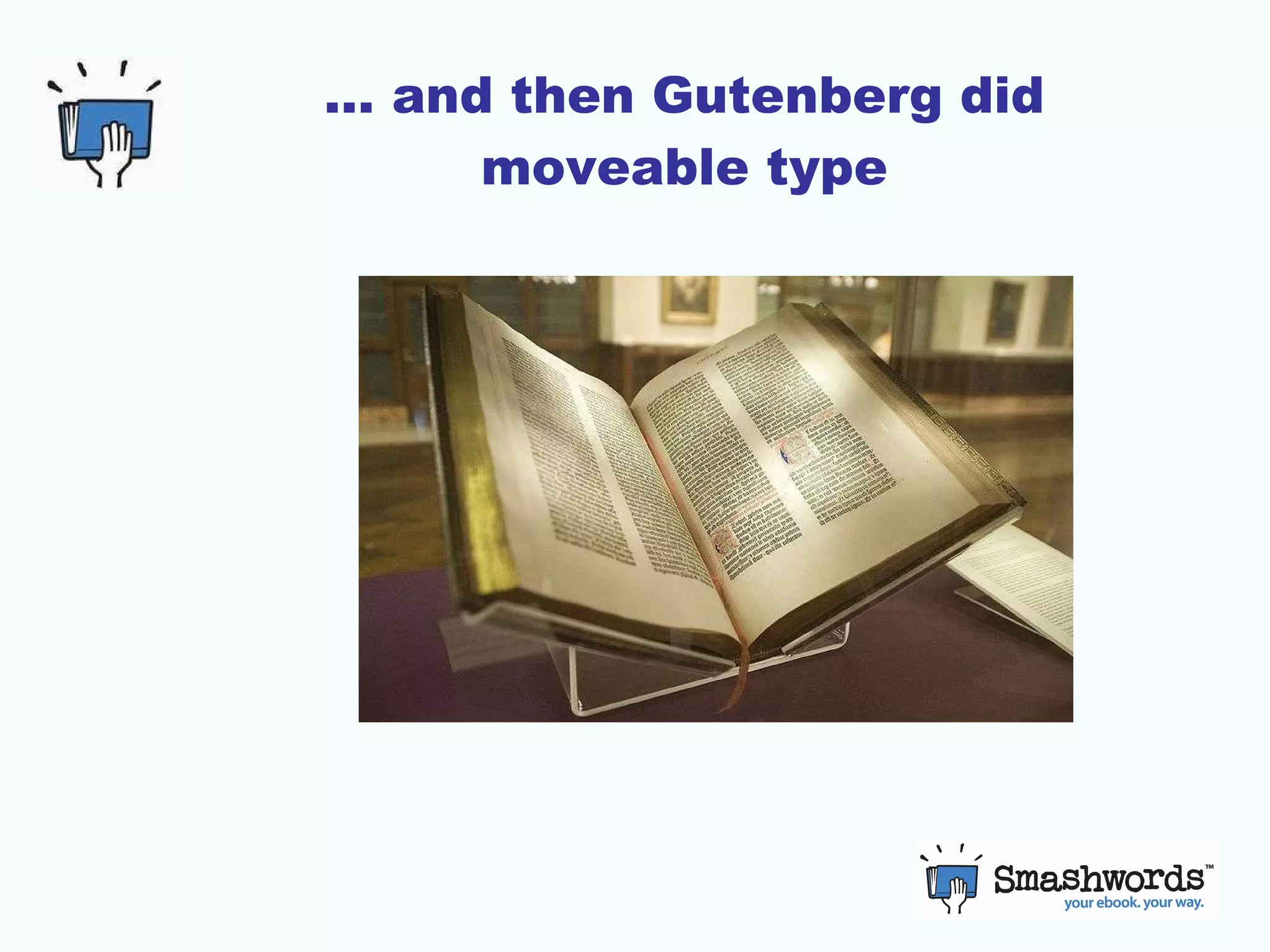 … and then Gutenberg did moveable type 