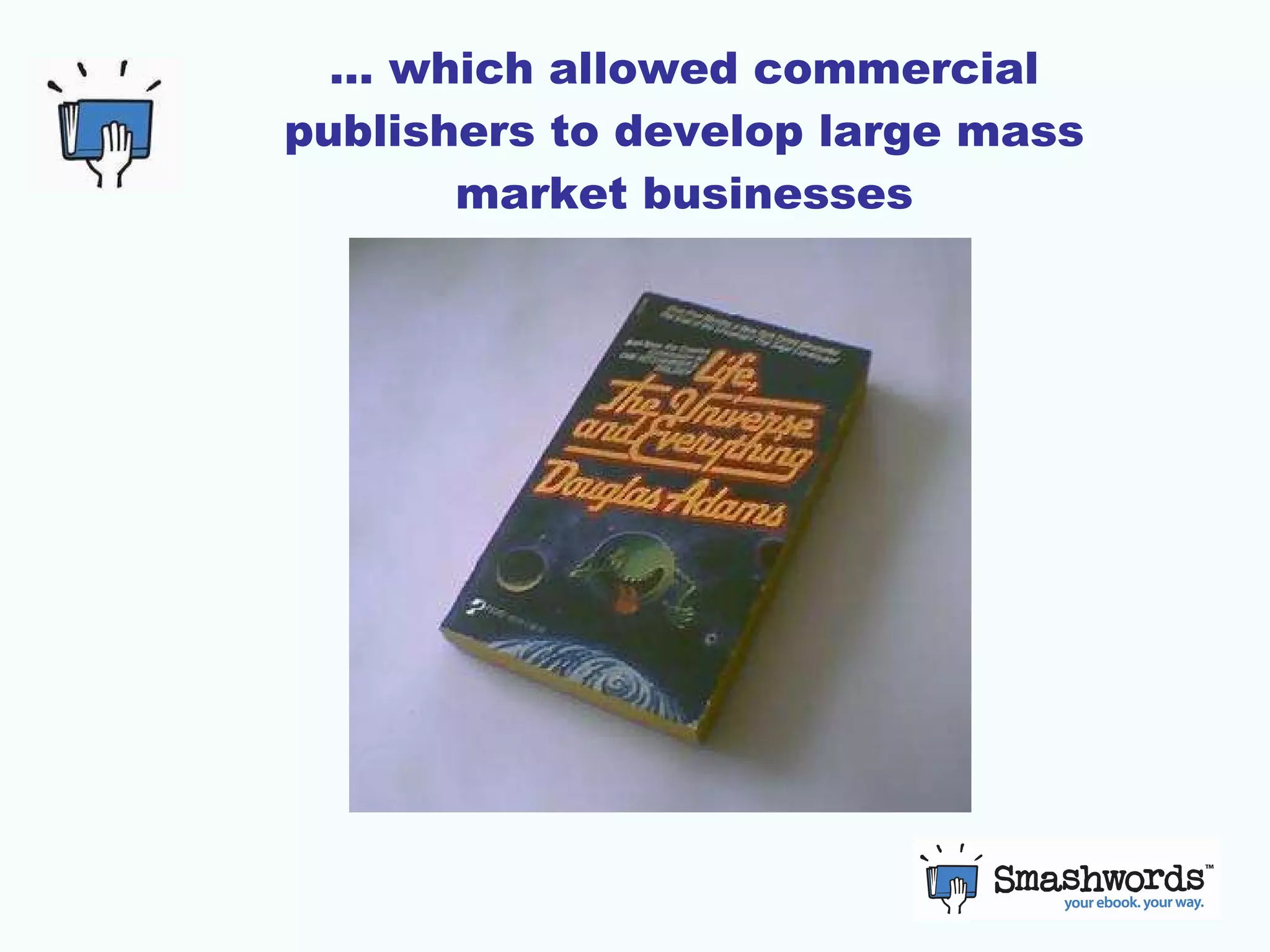 …  which allowed commercial publishers to develop large mass market businesses 