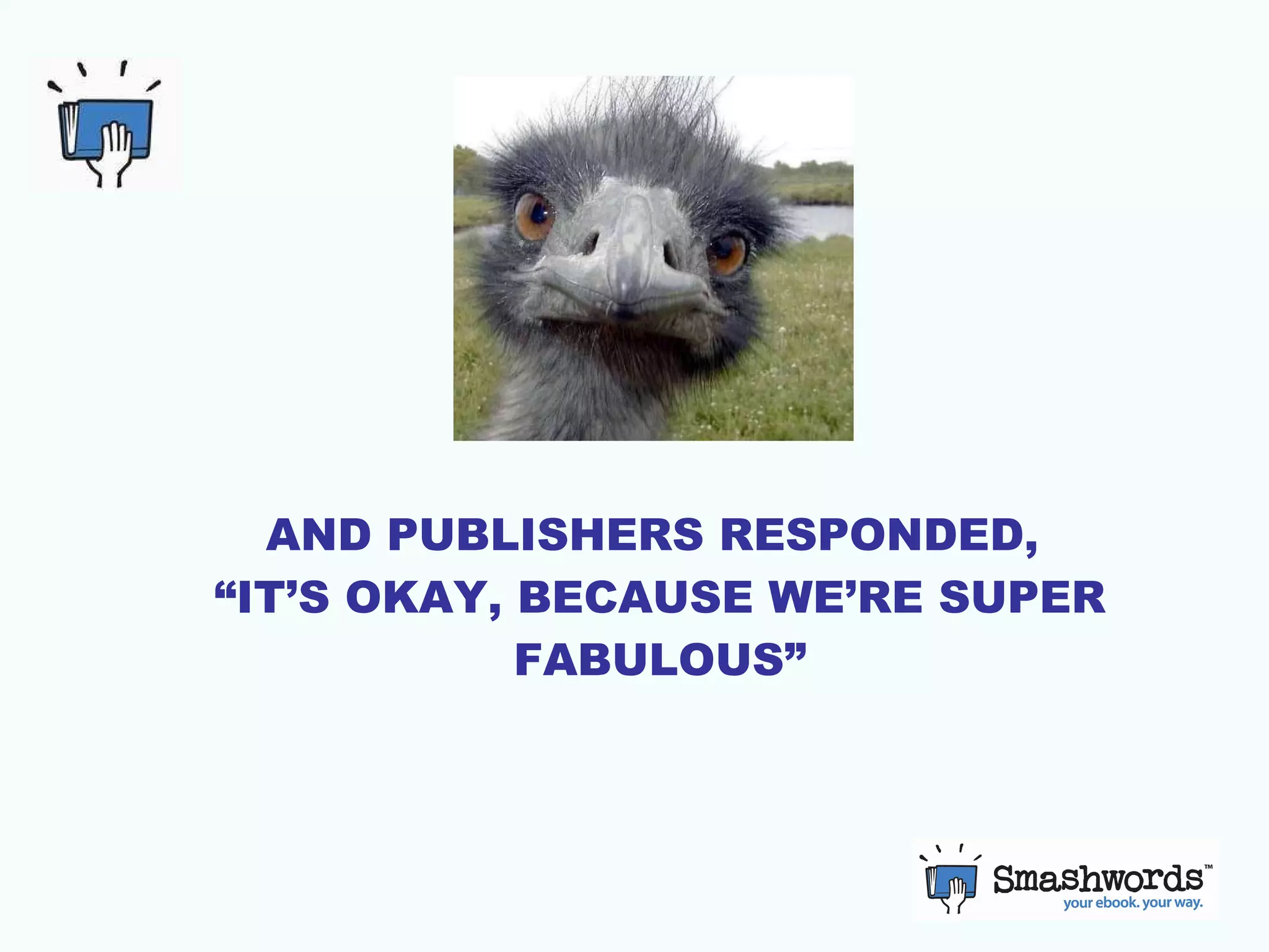 AND PUBLISHERS RESPONDED,  “IT’S OKAY, BECAUSE WE’RE SUPER FABULOUS” 