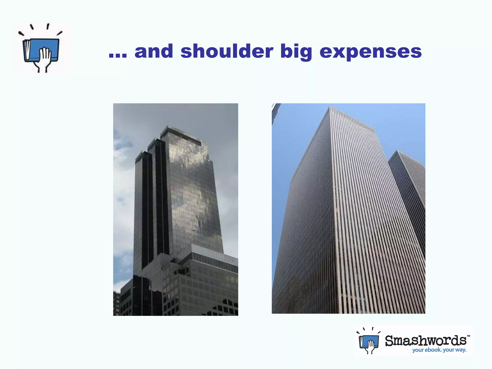 … and shoulder big expenses 