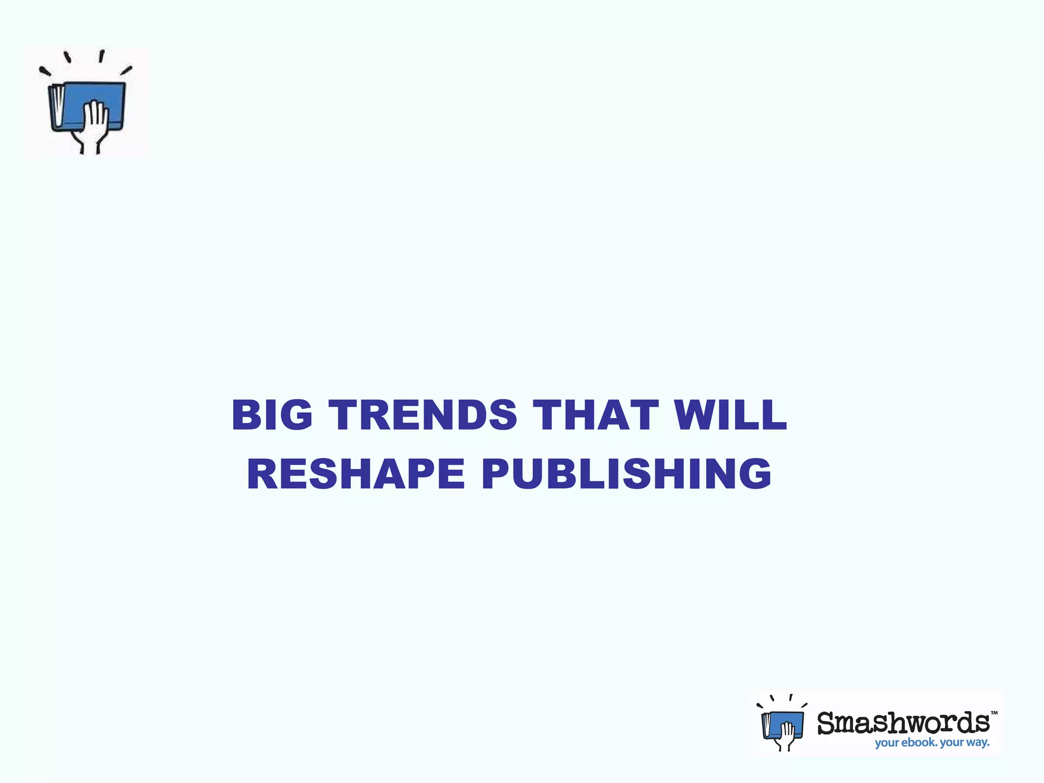 BIG TRENDS THAT WILL RESHAPE PUBLISHING 