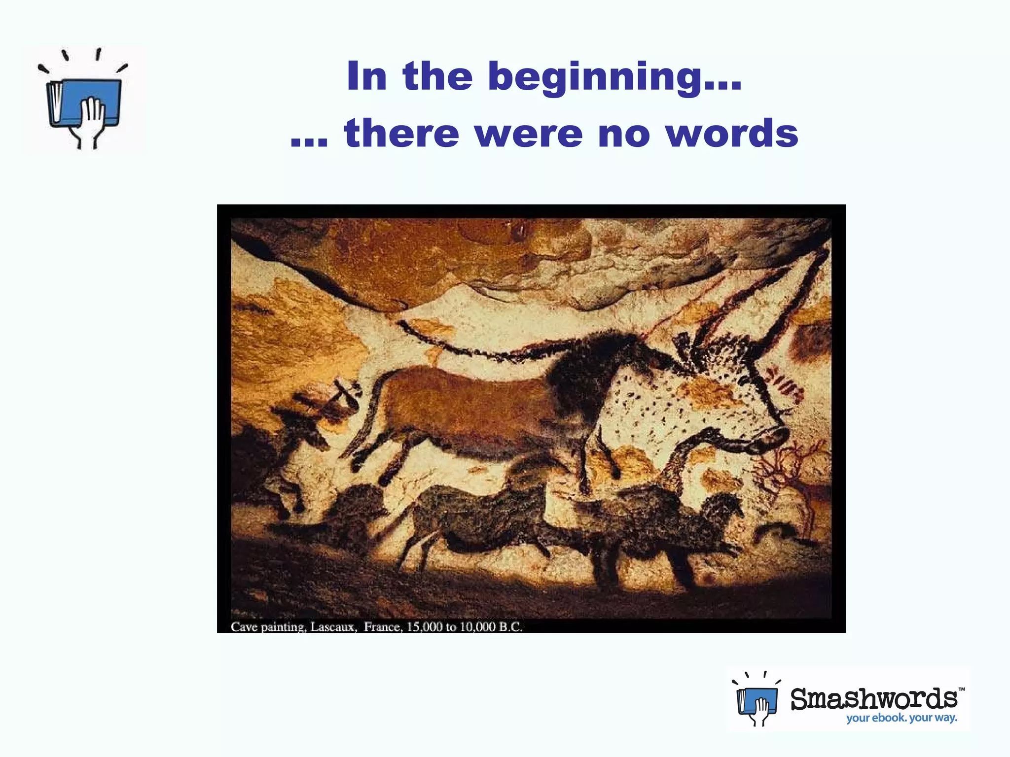 In the beginning… … there were no words 