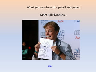 What you can do with a pencil and paper.Meet Bill Plympton…clip