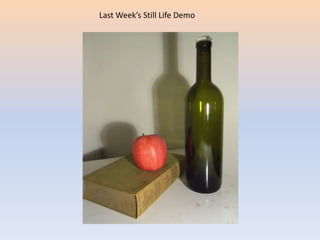 Last Week’s Still Life Demo