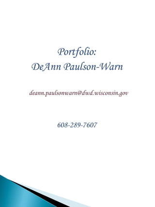 Portfolio:
DeAnn Paulson-Warn
deann.paulsonwarn@dwd.wisconsin.gov
608-289-7607
 