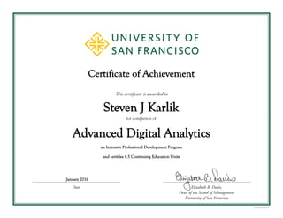 Certificate of Achievement
Steven J Karlik
Advanced Digital Analytics
an Intensive Professional Development Program
and certifies 4.5 Continuing Education Units
January 2016
for completion of
 