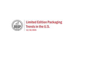 Limited Edition Packaging
Trendsin the U.S.
12/16/2015
 