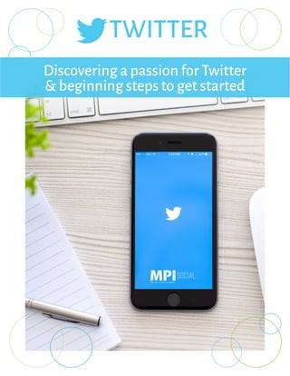 Discovering a passion for Twitter
& beginning steps to get started
TWITTER
 