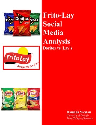 Daniella Weston
University of Georgia
Terry College of Business
Frito-Lay
Social
Media
Analysis
Doritos vs. Lay’s
 