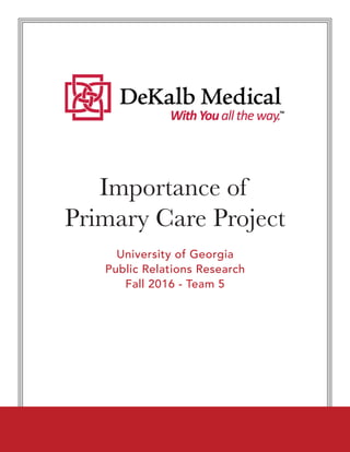 Importance of
Primary Care Project
University of Georgia
Public Relations Research
Fall 2016 - Team 5
 