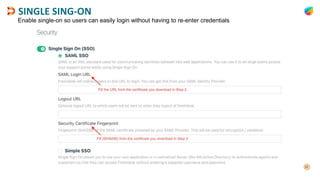 SINGLE SING-ON
Enable single-on so users can easily login without having to re-enter credentials
 