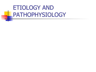 ETIOLOGY AND PATHOPHYSIOLOGY 