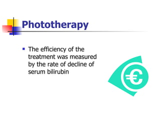 Phototherapy The efficiency of the treatment was measured by the rate of decline of serum bilirubin  
