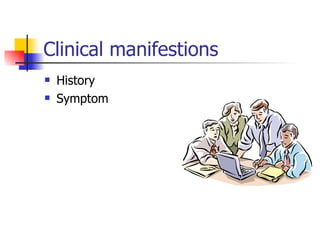 Clinical manifestions History  Symptom 