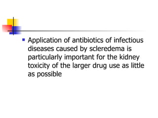 Application of antibiotics of infectious diseases caused by scleredema is particularly important for the kidney toxicity of the larger drug use as little as possible  