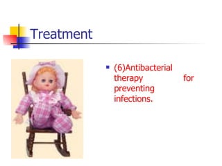Treatment (6)Antibacterial therapy for preventing infections. 
