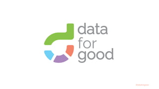 #dataforgood
for
good
data
 