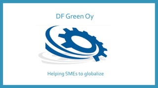DF Green Oy
Helping SMEs to globalize
 