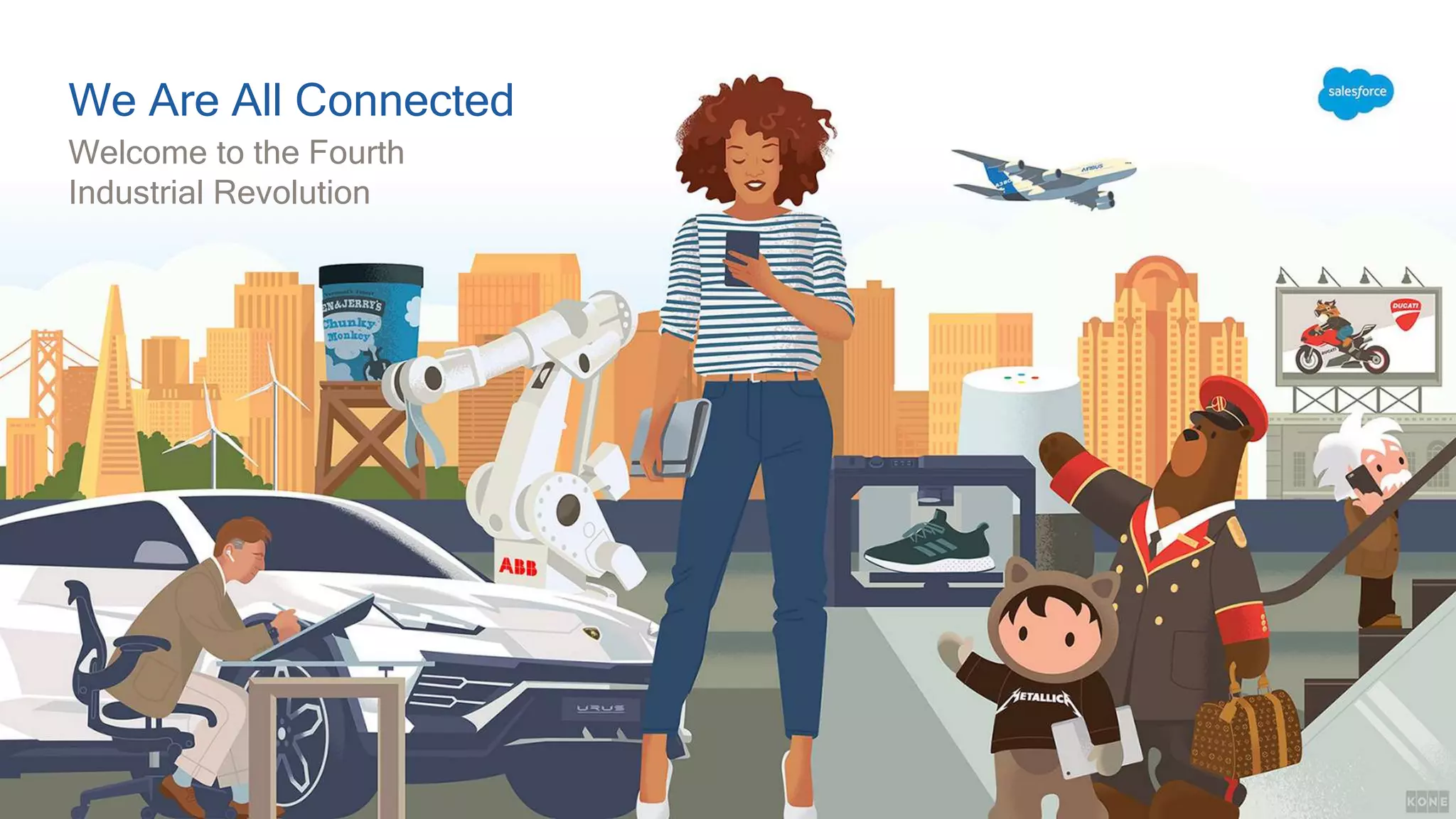 Welcome to the Fourth
Industrial Revolution
We Are All Connected
 