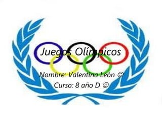 Juegos Olímpicos

Nombre: Valentina León 
   Curso: 8 año D 
 