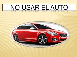 NO USAR EL AUTO
 