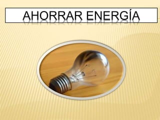 AHORRAR ENERGÍA
 