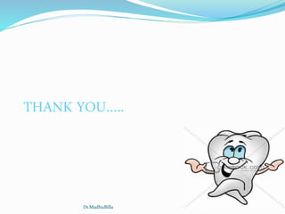 THANK YOU…..
Dr.MadhuBilla
 