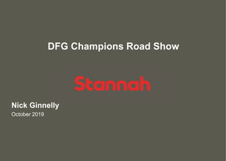DFG Champions Road Show
Nick Ginnelly
October 2019
 