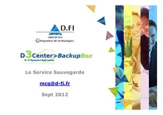 Le Service Sauvegarde

     mcg@d-fi.fr

     Sept 2012
 