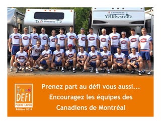Prenez part au défi vous aussi...
                 Encouragez les équipes des
Édition 2011       Canadiens de Montréal
 