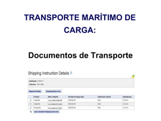 TRANSPORTE MARÍTIMO DE
CARGA:
Documentos de Transporte
 