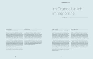 B2B Online-Monitor 2013 / Interviews
Matthias Stegner
Geschäftsführer, ASS-Einrichtungssysteme GmbH
www.ass.de
„Kommunikation ist ein wesentlicher Bestandteil der
Wirtschaft und sollte dementsprechend behandelt
werden. Auch im Mittelstand ist eine konsequent an den
Kundenbedürfnissen ausgerichtete Markenführung von
großer Bedeutung. Wenn Informationen ansprechend
inszeniert werden, dann begeistert das nicht nur, son-
dern macht auch Unterschiede deutlich, die wiederum
zu einer besseren Entscheidung führen.
	 Eine Website, die Wert auf gute Beratung legt, kann
inspirieren und einen Nutzen für die tägliche Arbeit der
Kunden bieten. Grundlegend hierfür sind zwei Aspekte:
ein besseres Verständnis der unterschiedlichen Erwar-
tungshaltungen der Zielgruppen und die Anbindung der
notwendigen Informationssysteme im Hintergrund. So
kann adäquates Wissen vermittelt wie auch ein weiter-
führender Dialog initiiert werden.
	 Als Kunde freut es mich immer wieder, wenn meine
Meinung gefragt ist und darauf individuell reagiert wird.
Das unterscheidet meiner Ansicht nach einen heutigen
Lösungsanbieter von einem klassischen Produzenten.“
Im Grunde bin ich
immer online.
Michael Rummer
Produktmanager, ProMinent Dosiertechnik GmbH
www.prominent.com
„Vor allem personalisierte Newsletter von Unterneh-
men, mit denen wir bereits in Verbindung stehen,
erregen meine Aufmerksamkeit. Sehr positiv empfinde
ich aussagekräftige Bildwelten und strukturierte Infor-
mationen, die meinem Interessensbereich entsprechen.
Headlines mit übertriebenen Versprechungen, eine zu
hohe Kontaktfrequenz sowie unpersönliche Printkom-
munikation empfinde ich dagegen eher als negativ.
	 Ich persönlich würde mir am meisten einen An-
sprechpartner für alle Belange wünschen, der vor allem
telefonisch, aber auch per E-Mail zu erreichen ist, wenn
ich Fragen habe. Relevante Unterlagen können dagegen
auch über die Website bereitgestellt werden, wenn sie
einfach und direkt auffindbar sind.“
Holger Noisternig
International Sales Department, Mitglied der Geschäftsleitung
Zimmer + Rohde GmbH, www.zimmer-rohde.com
„Wir erleben zurzeit, speziell im angelsächsischen
Raum, eine starke Nachfrage nach mobilen Vertriebs-
präsentationen, die auf iPads oder Tablets genutzt
werden können. Und das, obwohl unser Geschäft sehr
durch Haptik und Anfassen geprägt ist. Intelligente
Anwendungen wie z. B. interaktive „Lookbooks“ zum
Sammeln, Gestalten und Präsentieren von Einrich-
tungsideen können für unsere Kunden einen deutlichen
Mehrwert schaffen.
	 Newsletter sind in letzter Zeit etwas austauschbar
geworden, da jedes Unternehmen diese kostengünstige
Maßnahme einsetzt und sich die Inhalte stark ähneln.
Dennoch ist es ein gutes Instrument, um Preisvorteile
und Rabatte zu bewerben. Unsere recht kleine Bran-
che ist noch weit von der Digitalisierung entfernt: Man
kennt sich gegenseitig, trifft sich auf Messen und folgt
den Empfehlungen von Kollegen. Dennoch recherchie-
re auch ich im Internet international nach Lieferanten
und Neuigkeiten. Ich würde mir deswegen eine bessere
Vernetzung zwischen realer Begegnung und digitalen
Kanälen wünschen.“
Jochen Magerfleisch
Vorstand, juwi AG
www.juwi.de
„Im Grunde bin ich immer online. Als Mensch interes-
siere ich mich für Themen, die mein Lebenskonzept
widerspiegeln, sowohl beruflich als auch privat. Dabei
ist es eigentlich zweitrangig, über welchen Kanal mich
die Information erreicht. Entscheidend sind der Absen-
der und der Inhalt. Beide müssen für mich persönlich
wie fachlich relevant und schnell – in wenigen Sekunden
– erkennbar sein. Ist das der Fall, dann nehme ich mir
auch die Zeit, in die Tiefe zu gehen. Zu allgemeine oder
marketinglastige Informationen gehen an mir vorbei.
	 Wichtig ist ebenfalls, dass ich die Information auf un-
terschiedlichen Geräten abrufen kann. Mal nutze ich ein
Smartphone, mal ein iPad und dann wieder den Laptop.
Am meisten bevorzuge ich Informationsquellen und An-
wendungen, die technisch so kompatibel sind, dass sie
sich auf allen Ausgabeformaten gleich gut wahrnehmen
lassen. Wenn sich nicht nur die Gestaltung, sondern
auch der Inhalt situationsspezifisch anpasst, ist das
optimal.“
Jochen Magerfleisch, Vorstand, juwi AG
11
10
 