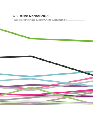 B2B Online-Monitor 2013:
Neueste Erkenntnisse aus der Online-Wissenschaft
 