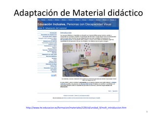 Adaptación de Material didáctico
9
http://www.ite.educacion.es/formacion/materiales/129/cd/unidad_9/mo9_introduccion.htm
 