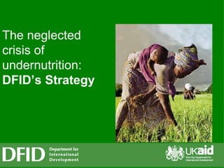 The neglected crisis of undernutrition: DFID’s Strategy 