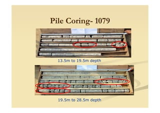 Pile CoringPile Coring-- 10791079
13.5m to 19.5m depth
19.5m to 28.5m depth
 